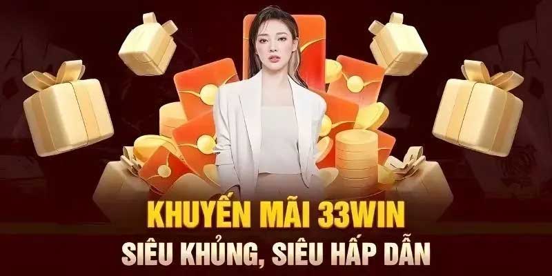 Khuyến Mãi Nạp Đầu 33Win - Nhận Thưởng Ngay Siêu Khủng